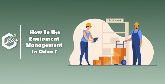 How To Use Equipment Management In Odoo ?