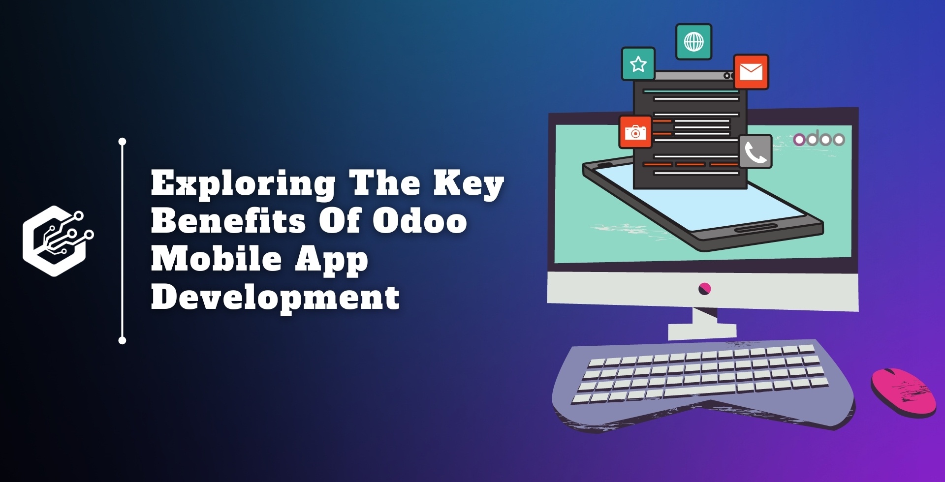 Exploring the Key Benefits of Odoo Mobile App Development