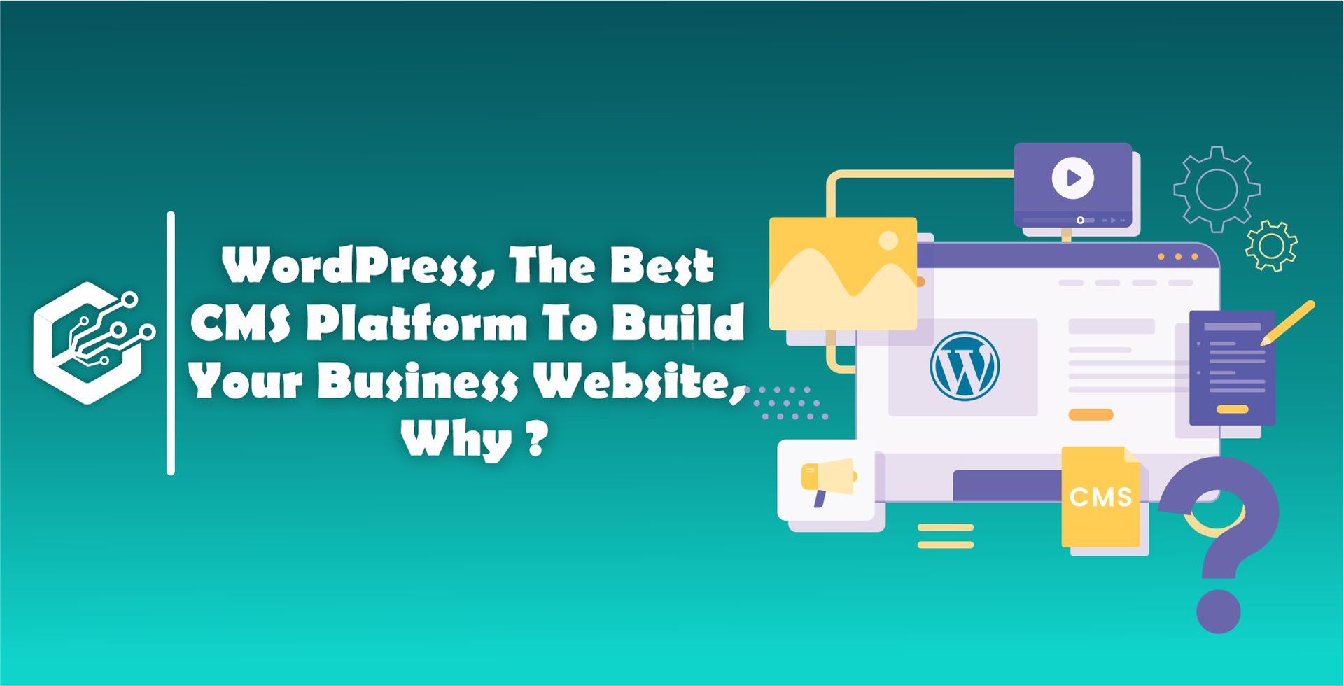 WordPress, The Best CMS Platform To Build Your Business Website, Why ?